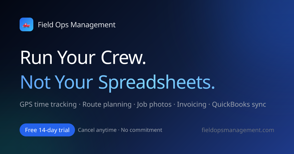 Field Ops Management — Run Your Crew. Not Your Spreadsheets.